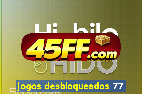 jogos desbloqueados 77